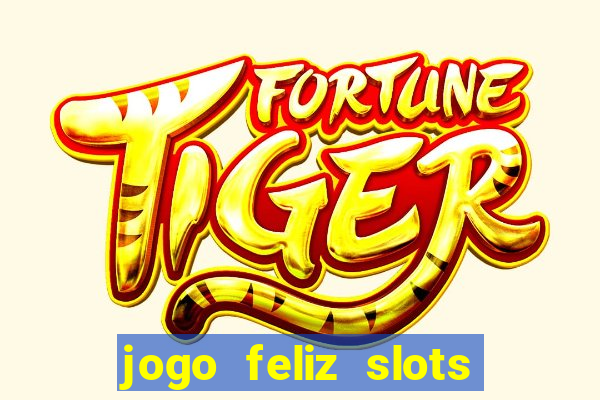 jogo feliz slots mega vegas paga mesmo