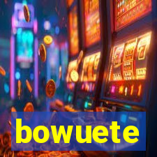 bowuete