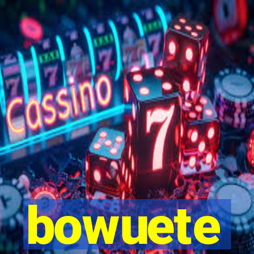 bowuete