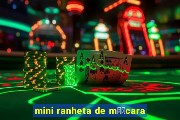 mini ranheta de m璋﹕cara