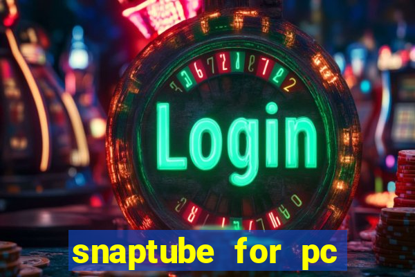 snaptube for pc windows 7