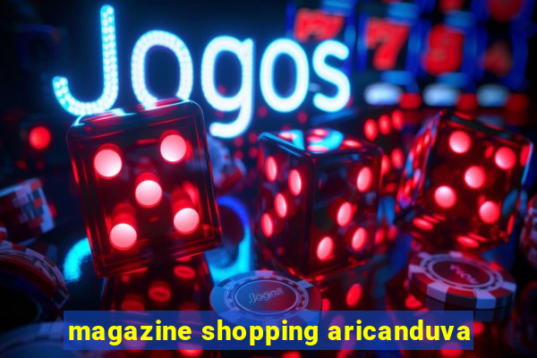 magazine shopping aricanduva