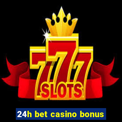 24h bet casino bonus