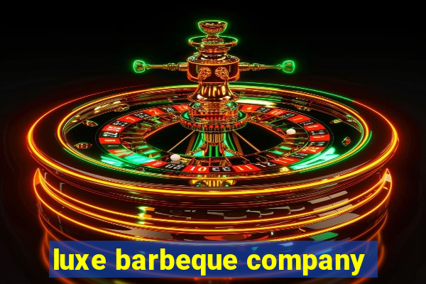 luxe barbeque company