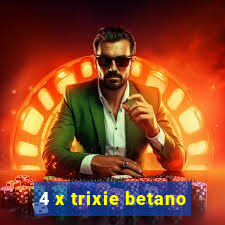 4 x trixie betano