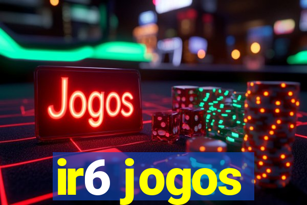 ir6 jogos