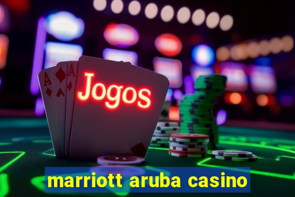 marriott aruba casino