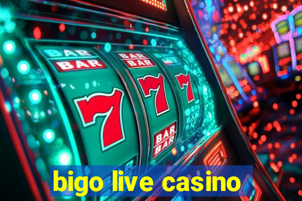 bigo live casino