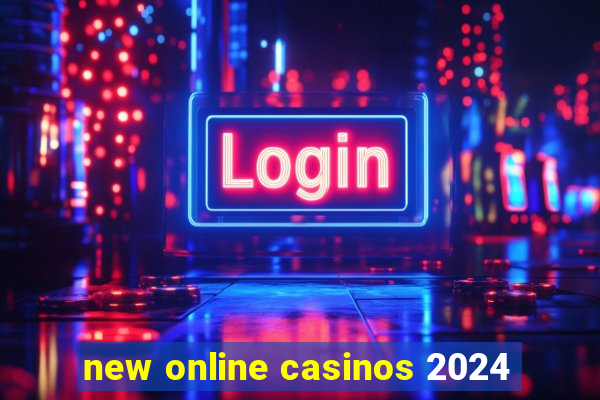 new online casinos 2024