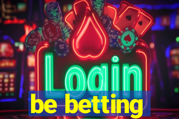 be betting