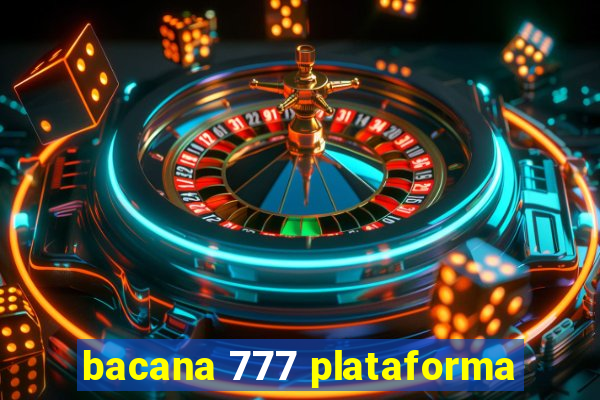 bacana 777 plataforma