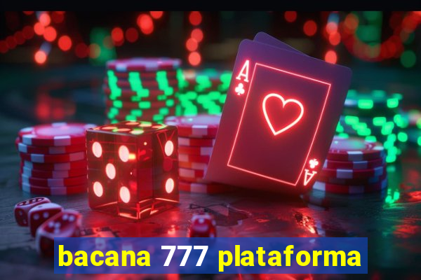 bacana 777 plataforma