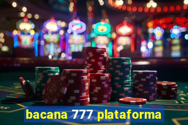 bacana 777 plataforma