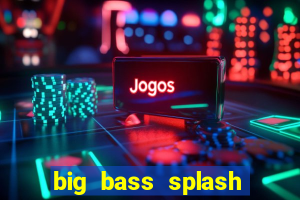 big bass splash slot online