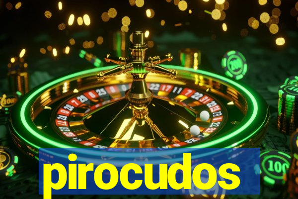 pirocudos