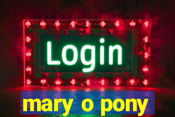 mary o pony