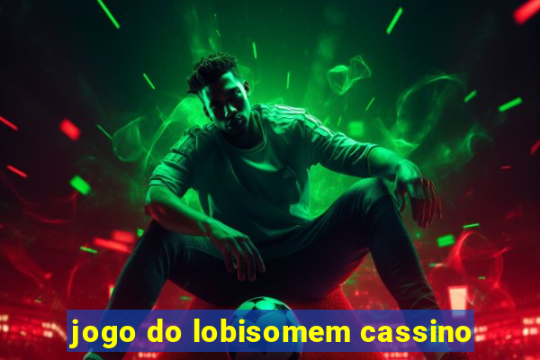 jogo do lobisomem cassino