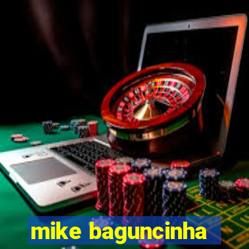 mike baguncinha