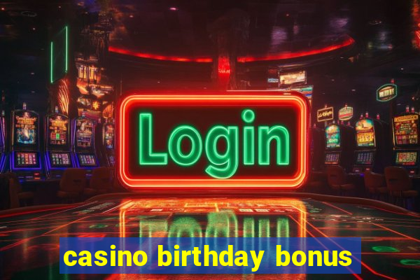 casino birthday bonus