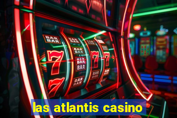 las atlantis casino