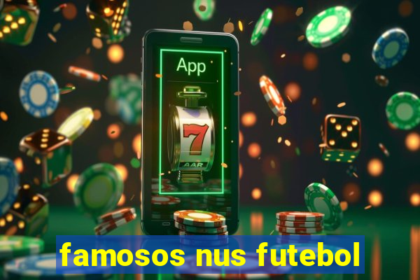 famosos nus futebol