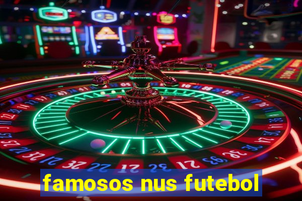 famosos nus futebol