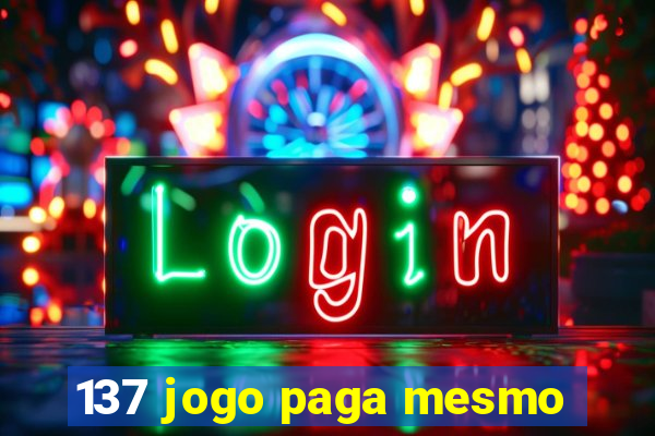 137 jogo paga mesmo