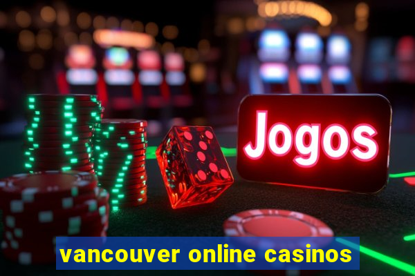 vancouver online casinos