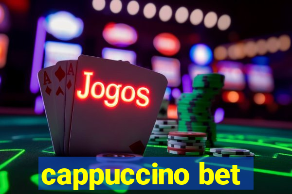 cappuccino bet