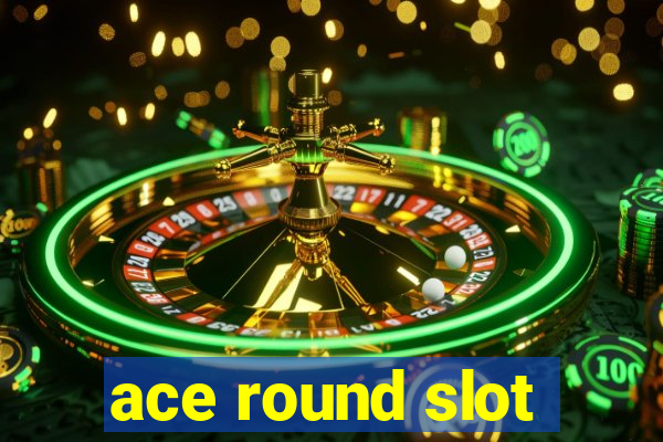 ace round slot