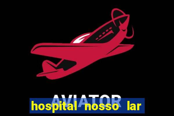 hospital nosso lar fortaleza telefone