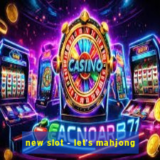 new slot - let's mahjong