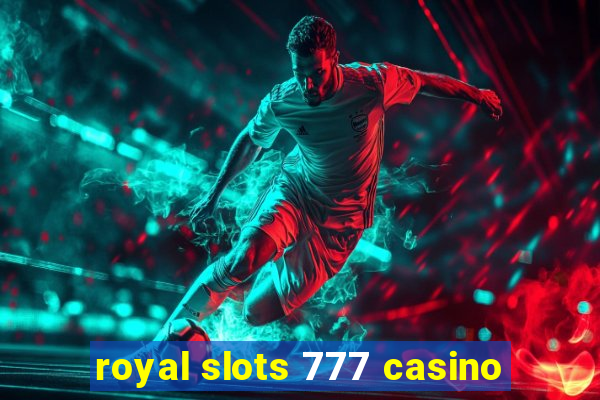 royal slots 777 casino