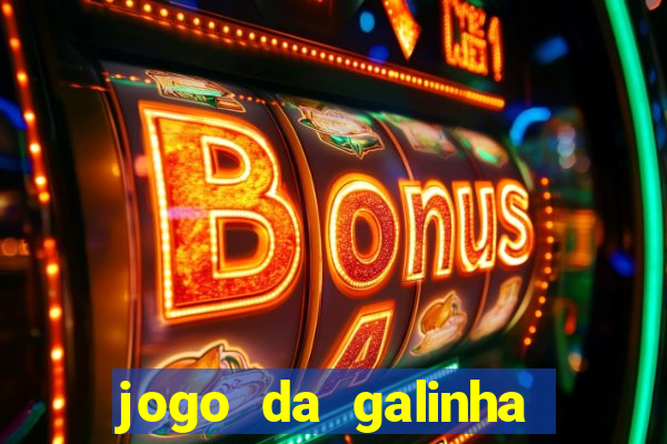 jogo da galinha que ganha dinheiro