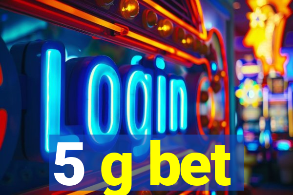 5 g bet