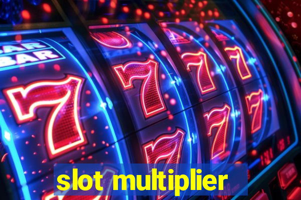 slot multiplier