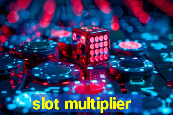 slot multiplier