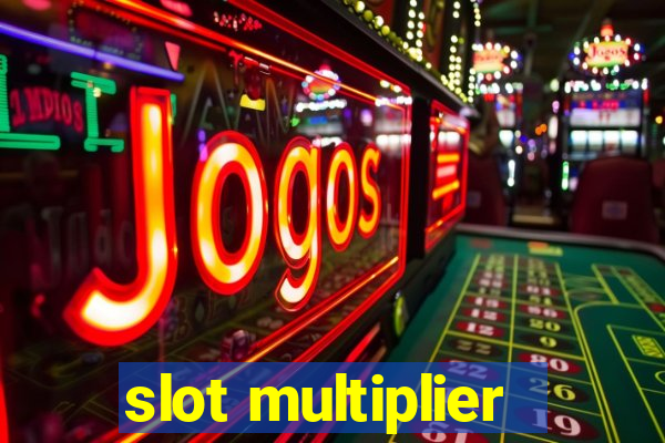 slot multiplier