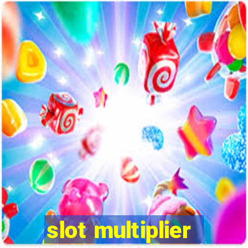 slot multiplier