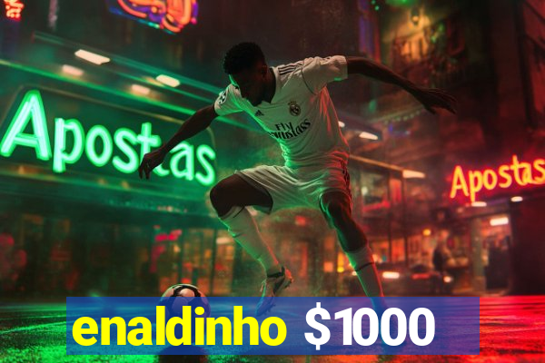 enaldinho $1000