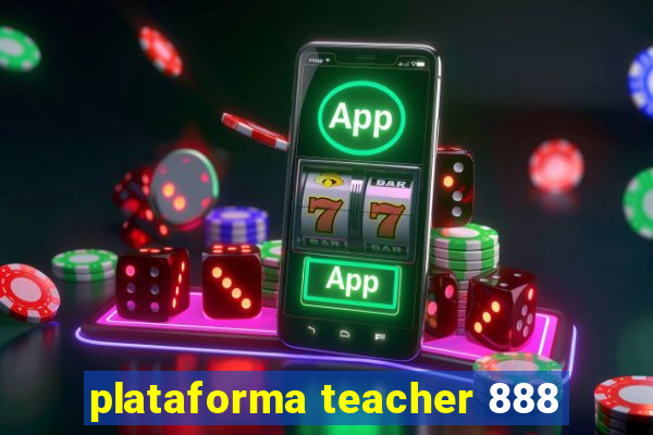 plataforma teacher 888