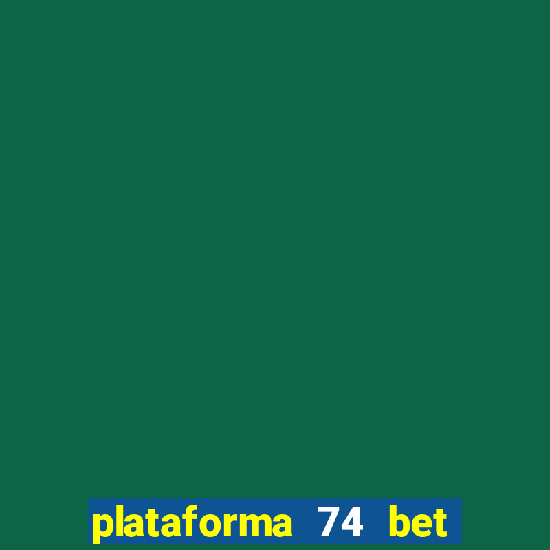 plataforma 74 bet 茅 confi谩vel