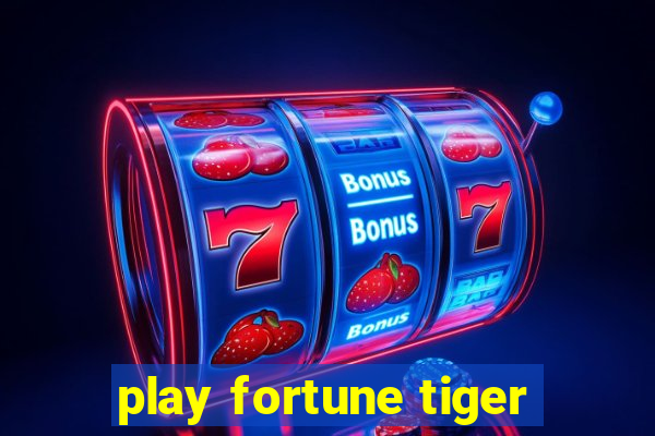 play fortune tiger