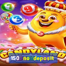 150 no deposit bonus codes captain jack casino