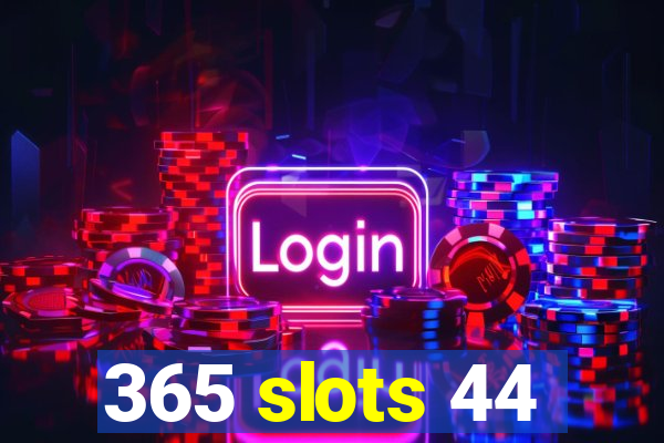 365 slots 44