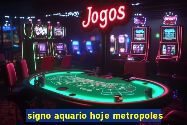 signo aquario hoje metropoles