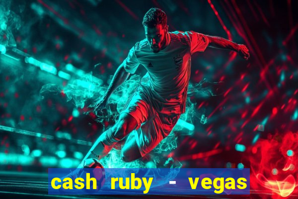 cash ruby - vegas slots casino