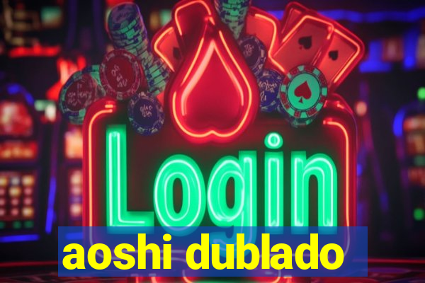 aoshi dublado