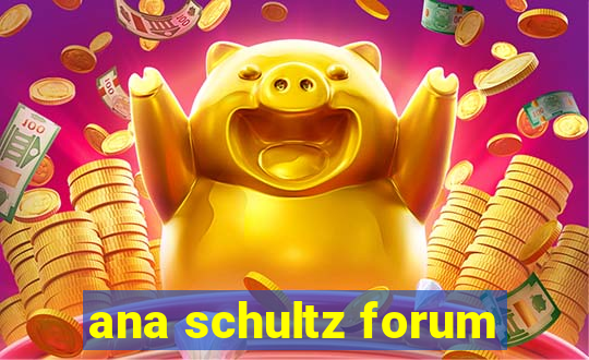 ana schultz forum