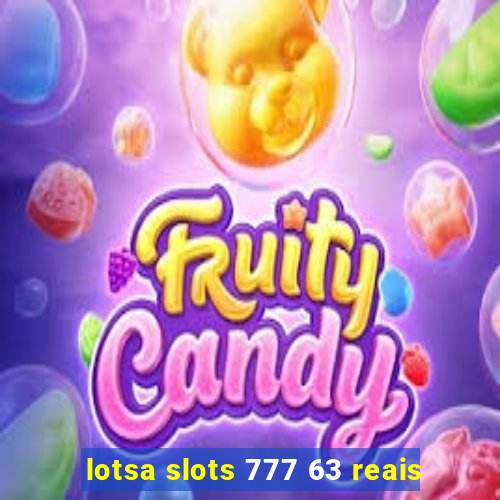 lotsa slots 777 63 reais